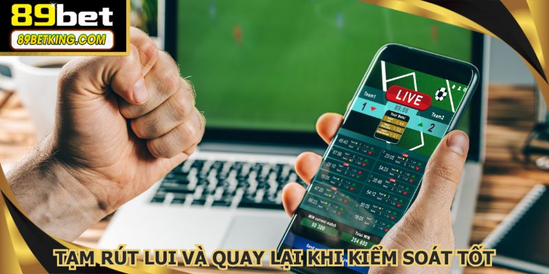 Tạm rút lui và quay lại khi kiểm soát tốt hơn hành vi cá cược